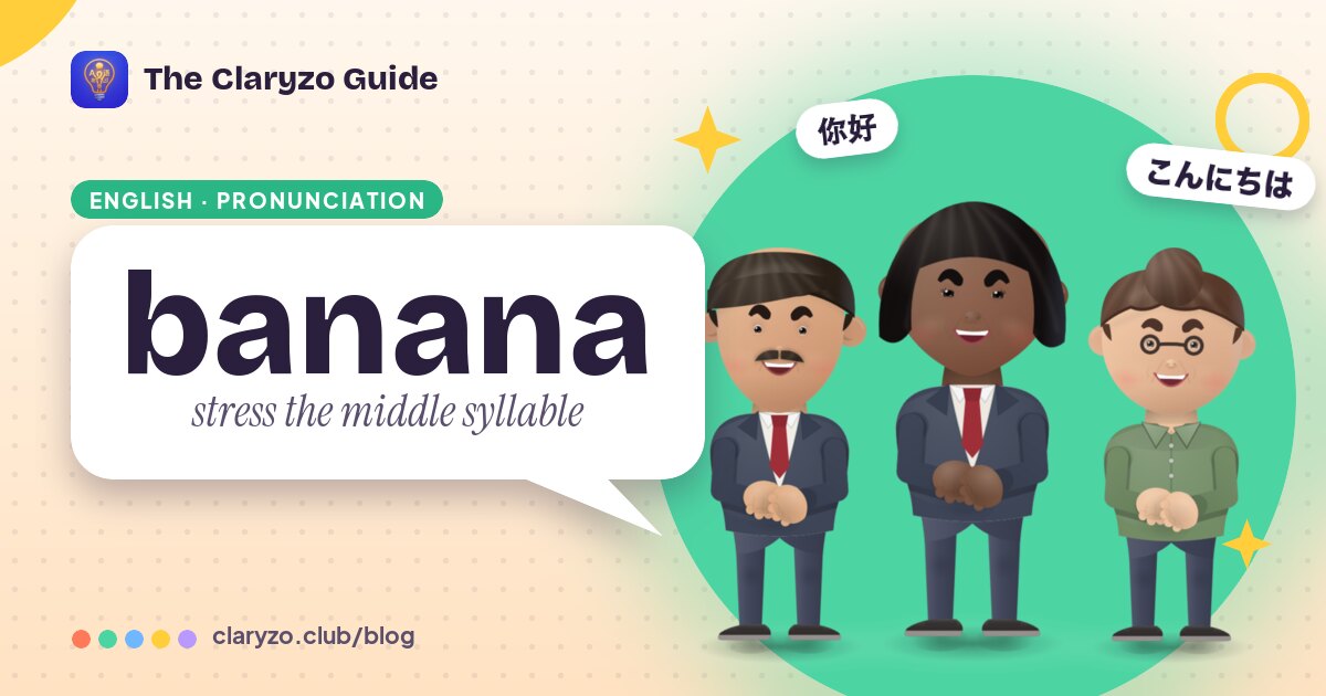 Illustrated cover: Grace, Luca and Iris from the Claryzo app beside a speech bubble reading "banana" - stress the middle syllable.